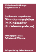 Probleme Der Ausgedehnten Dunndarmresektion Im Kindesalter (Kurzdarmsyndrom): Kinderchirurgisches Symposium Obergurgl, 24. Und 25. Januar 1974 Veranstaltet Von Der Osterreichischen Gesellschaft Fur Kinderchirurgie