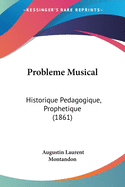 Probleme Musical: Historique Pedagogique, Prophetique (1861)