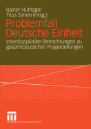 Problemfall Deutsche Einheit: Interdisziplinre Betrachtungen Zu Gesamtdeutschen Fragestellungen