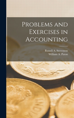 Problems and Exercises in Accounting - Paton, William a, and Stevenson, Russell a