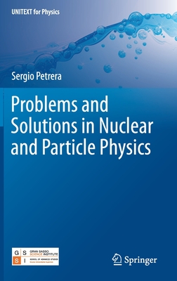 Problems and Solutions in Nuclear and Particle Physics - Petrera, Sergio