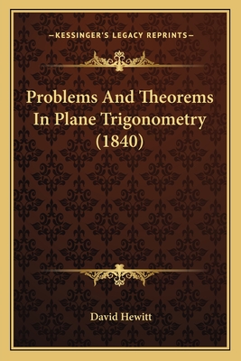 Problems And Theorems In Plane Trigonometry (1840) - Hewitt, David, Professor