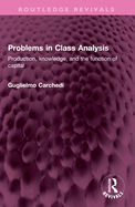 Problems in Class Analysis: Production, Knowledge, and the Function of Capital