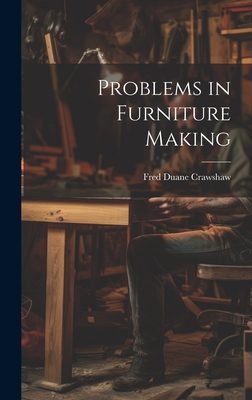 Problems in Furniture Making - Crawshaw, Fred Duane
