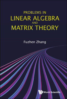 Problems in Linear Algebra and Matrix Theory - Zhang, Fuzhen