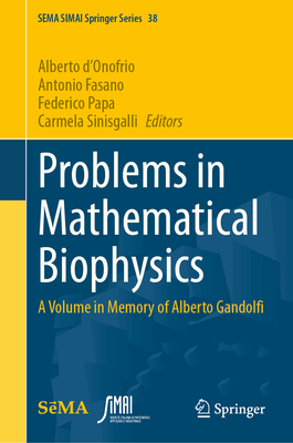 Problems in Mathematical Biophysics: A Volume in Memory of Alberto Gandolfi - D'Onofrio, Alberto (Editor), and Fasano, Antonio (Editor), and Papa, Federico (Editor)