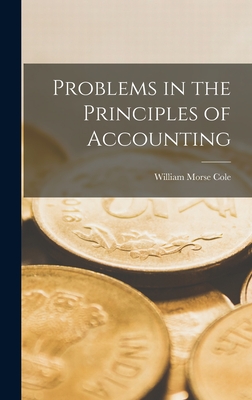 Problems in the Principles of Accounting - Cole, William Morse