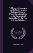 Problems of Cosmogony and Stellar Dynamics, Being an Essay to Which the Adams Prize of the University of Cambridge for the Year 1917 was Adjudged