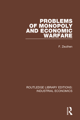 Problems of Monopoly and Economic Warfare - Zeuthen, F.