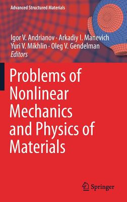Problems of Nonlinear Mechanics and Physics of Materials - Andrianov, Igor V (Editor), and Manevich, Arkadiy I (Editor), and Mikhlin, Yuri V (Editor)