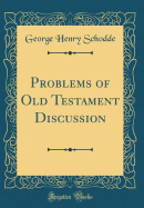 Problems of Old Testament Discussion (Classic Reprint)