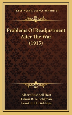 Problems of Readjustment After the War (1915) - Hart, Albert Bushnell, and Seligman, Edwin R a, and Giddings, Franklin H