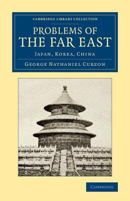 Problems of the Far East: Japan, Korea, China - Curzon, George Nathaniel