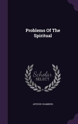 Problems Of The Spiritual - Chambers, Arthur