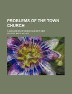 Problems of the Town Church; A Discussion of Needs and Methods