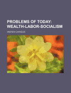 Problems of Today: Wealth-Labor-Socialism