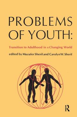 Problems of Youth: Transition to Adulthood in a Changing World - Sherif, Muzafer (Editor)