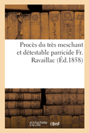 Proc?s Du Tr?s Meschant Et D?testable Parricide Fr. Ravaillac