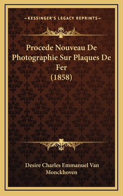 Procede Nouveau de Photographie Sur Plaques de Fer (1858) - Van Monckhoven, Desire Charles Emmanuel