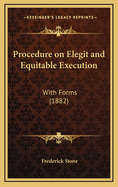 Procedure on Elegit and Equitable Execution: With Forms (1882)