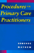 Procedures for Primary Care Practitioners - Edmunds, Marilyn Winterton, and Mayhew, Maren Stewart, MS, Anp