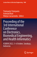 Proceeding of the 3rd International Conference on Electronics, Biomedical Engineering, and Health Informatics: ICEBEHI 2022, 5-6 October, Surabaya, Indonesia