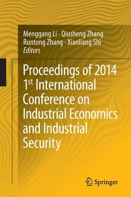 Proceedings of 2014 1st International Conference on Industrial Economics and Industrial Security - Li, Menggang (Editor), and Zhang, Qiusheng (Editor), and Zhang, Runtong (Editor)