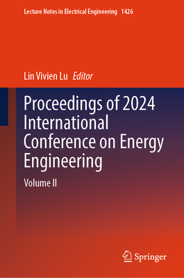 Proceedings of 2024 International Conference on Energy Engineering: Volume II - Lu, Lin Vivien (Editor)