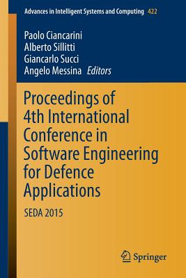 Proceedings of 4th International Conference in Software Engineering for Defence Applications: Seda 2015 - Ciancarini, Paolo (Editor), and Sillitti, Alberto (Editor), and Succi, Giancarlo (Editor)