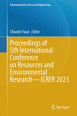 Proceedings of 5th International Conference on Resources and Environmental Research-ICRER 2023 - Yuan, Chaolei (Editor)