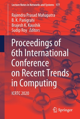 Proceedings of 6th International Conference on Recent Trends in Computing: Icrtc 2020 - Mahapatra, Rajendra Prasad (Editor), and Panigrahi, B K (Editor), and Kaushik, Brajesh K (Editor)