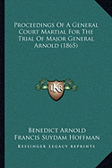 Proceedings Of A General Court Martial For The Trial Of Major General Arnold (1865)