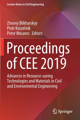 Proceedings of Cee 2019: Advances in Resource-Saving Technologies and Materials in Civil and Environmental Engineering - Blikharskyy, Zinoviy (Editor), and Koszelnik, Piotr (Editor), and Mesaros, Peter (Editor)