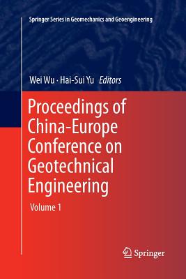 Proceedings of China-Europe Conference on Geotechnical Engineering: Volume 1 - Wu, Wei (Editor), and Yu, Hai-Sui (Editor)