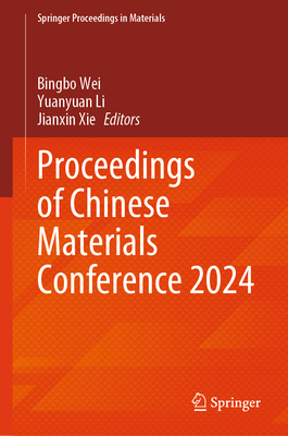 Proceedings of Chinese Materials Conference 2024 - Wei, Bingbo (Editor), and Li, Yuanyuan (Editor), and Xie, Jianxin (Editor)