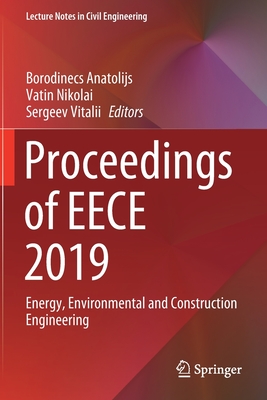 Proceedings of Eece 2019: Energy, Environmental and Construction Engineering - Anatolijs, Borodinecs (Editor), and Nikolai, Vatin (Editor), and Vitalii, Sergeev (Editor)