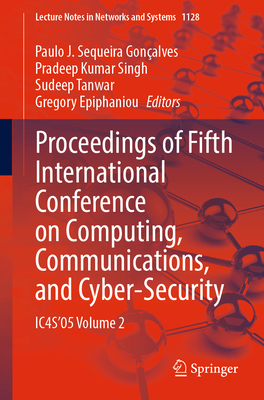 Proceedings of Fifth International Conference on Computing, Communications, and Cyber-Security: IC4S'05 Volume 2 - Gonalves, Paulo J. Sequeira (Editor), and Singh, Pradeep Kumar (Editor), and Tanwar, Sudeep (Editor)