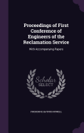 Proceedings of First Conference of Engineers of the Reclamation Service: With Accompanying Papers