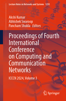 Proceedings of Fourth International Conference on Computing and Communication Networks: ICCCN 2024, Volume 3 - Kumar, Akshi (Editor), and Swaroop, Abhishek (Editor), and Shukla, Pancham (Editor)