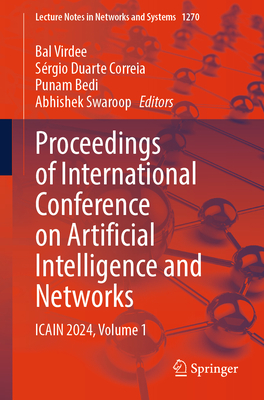 Proceedings of International Conference on Artificial Intelligence and Networks: ICAIN 2024, Volume 1 - Virdee, Bal (Editor), and Correia, Srgio Duarte (Editor), and Bedi, Punam (Editor)