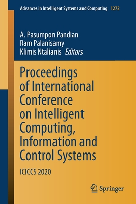 Proceedings of International Conference on Intelligent Computing, Information and Control Systems: Iciccs 2020 - Pandian, A Pasumpon (Editor), and Palanisamy, Ram (Editor), and Ntalianis, Klimis (Editor)