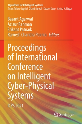 Proceedings of International Conference on Intelligent Cyber-Physical Systems: ICPS 2021 - Agarwal, Basant (Editor), and Rahman, Azizur (Editor), and Patnaik, Srikant (Editor)
