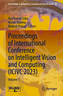 Proceedings of International Conference on Intelligent Vision and Computing (ICIVC 2023): Volume 1