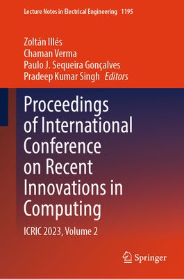 Proceedings of International Conference on Recent Innovations in Computing: ICRIC 2023, Volume 2 - Ills, Zoltn (Editor), and Verma, Chaman (Editor), and Gonalves, Paulo J. Sequeira (Editor)
