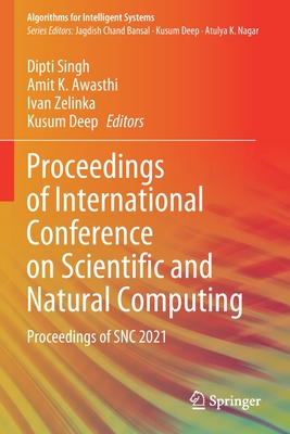 Proceedings of International Conference on Scientific and Natural Computing: Proceedings of SNC 2021 - Singh, Dipti (Editor), and Awasthi, Amit K. (Editor), and Zelinka, Ivan (Editor)