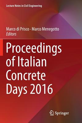 Proceedings of Italian Concrete Days 2016 - Di Prisco, Marco (Editor), and Menegotto, Marco (Editor)