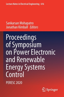 Proceedings of Symposium on Power Electronic and Renewable Energy Systems Control: PERESC 2020 - Mohapatro, Sankarsan (Editor), and Kimball, Jonathan (Editor)