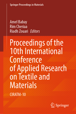 Proceedings of the 10th International Conference of Applied Research on Textile and Materials: CIRATM-10 - Babay, Amel (Editor), and Cheriaa, Rim (Editor), and Zouari, Riadh (Editor)