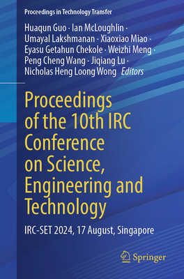 Proceedings of the 10th IRC Conference on Science, Engineering and Technology: IRC-SET 2024, 17 August, Singapore - Guo, Huaqun (Editor), and McLoughlin, Ian (Editor), and Lakshmanan, Umayal (Editor)