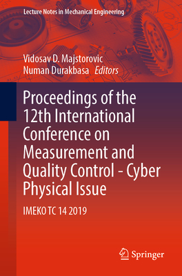 Proceedings of the 12th International Conference on Measurement and Quality Control - Cyber Physical Issue: Imeko Tc 14 2019 - Majstorovic, Vidosav D (Editor), and Durakbasa, Numan (Editor)